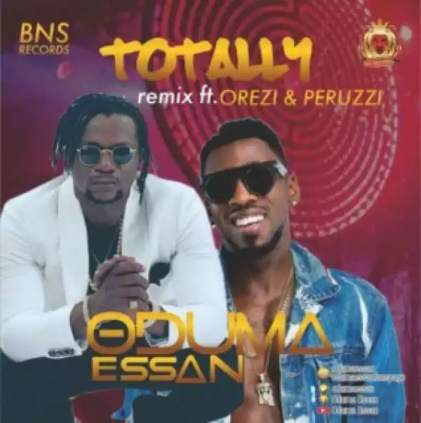 Oduma Essan - Totally Remix  Ft. Orezi X Peruzzi